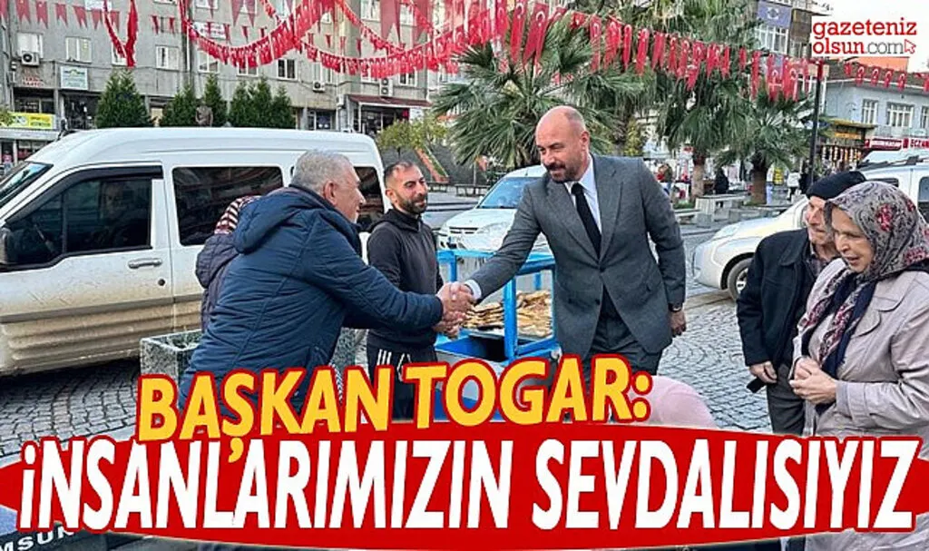 Başkan Togar: İnsanlarımızın sevdalısıyız biz