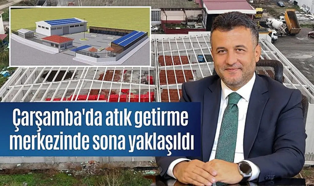 Çarşamba'da atık getirme merkezinde sona yaklaşıldı
