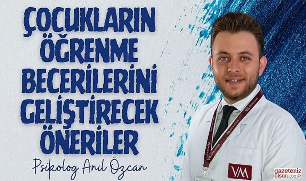 Çocukların öğrenme becerilerini geliştirecek öneriler nelerdir?