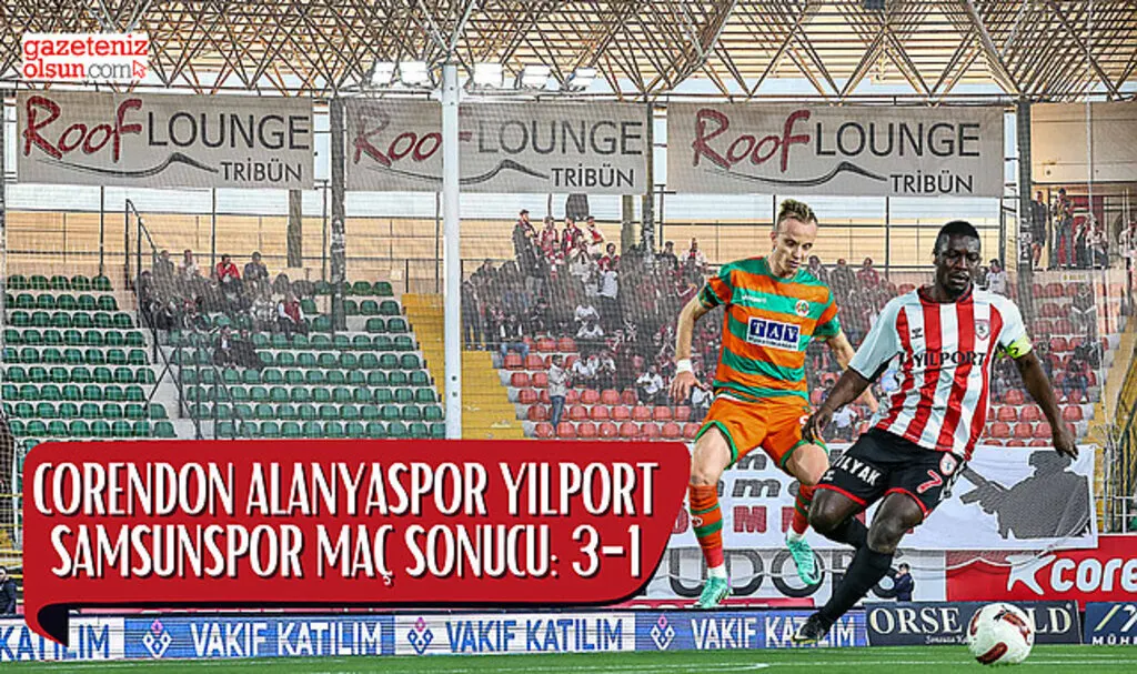 Corendon Alanyaspor ve Yılport Samsunspor Maç Sonucu 3-1