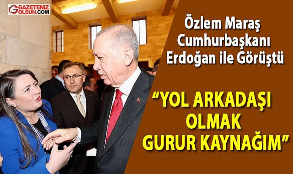 Özlem Maraş Cumhurbaşkanı ile Görüştü Yol arkadaşı olmak  gurur kaynağım