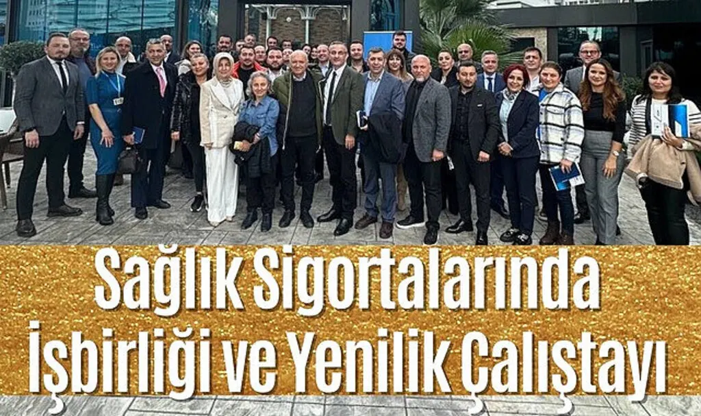 Sağlık Sigortalarında İşbirliği ve Yenilik Çalıştayı