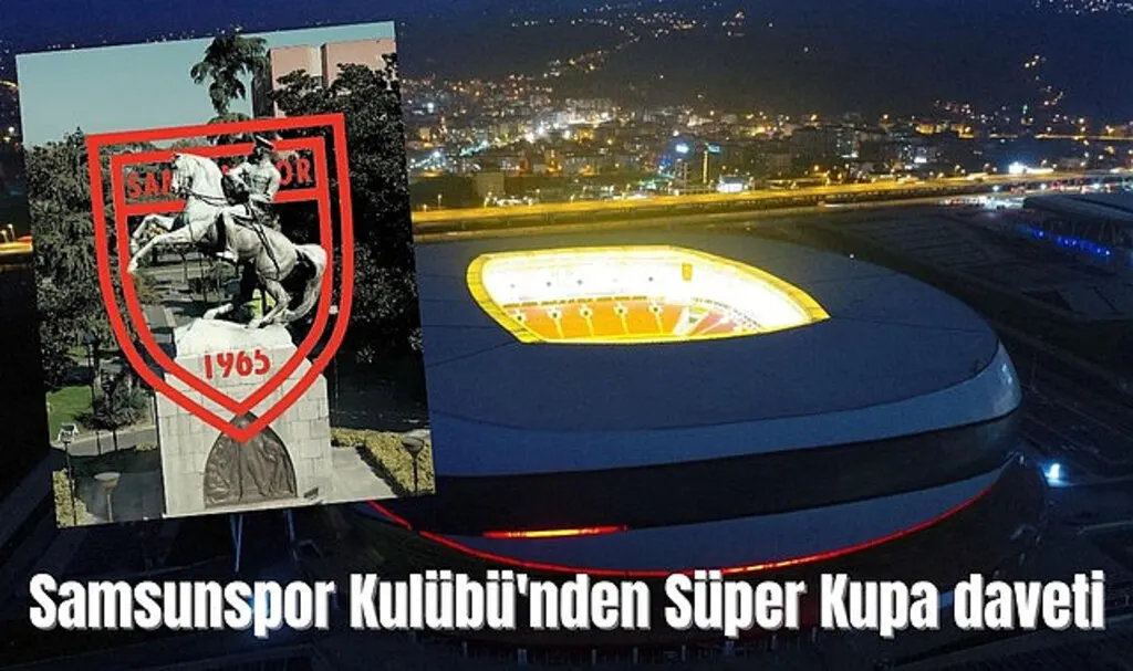 Samsunspor Kulübü'nden davet! Süper Kupa Samsun'da oynansın