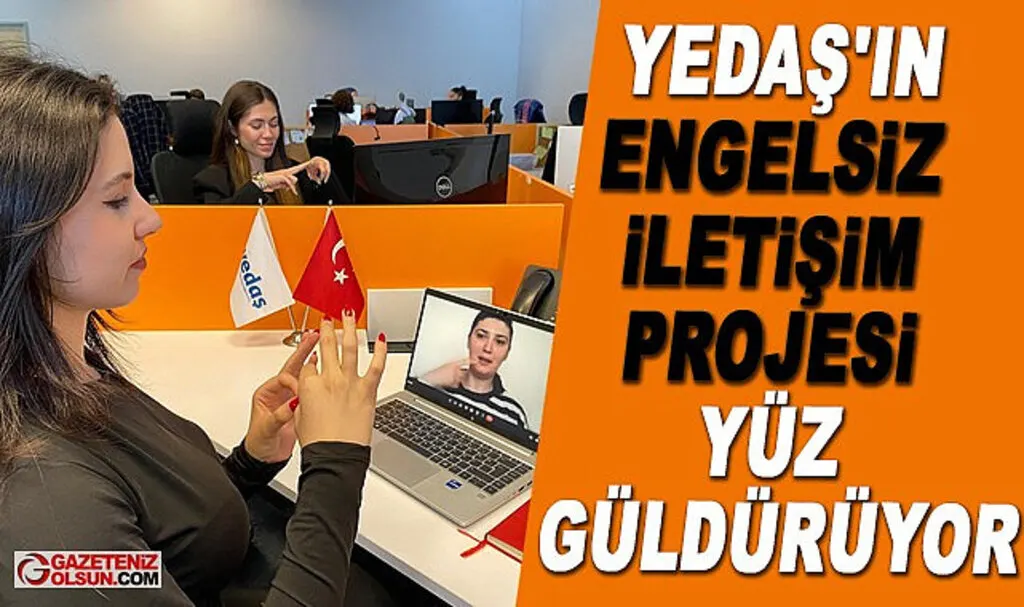 YEDAŞ Engelsiz İletişim projesi ile engelleri aşıyor