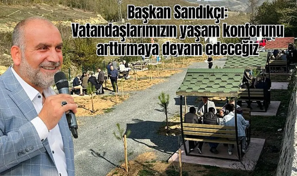 Başkan Sandıkçı: Vatandaşlarımızın yaşam konforunu arttırmaya devam edeceğiz