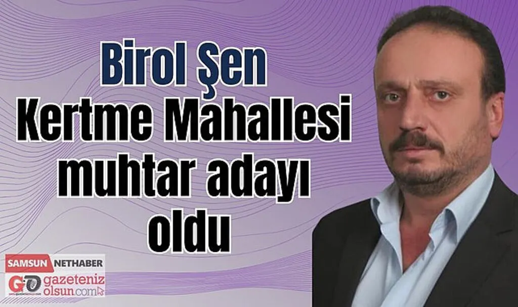 Birol Şen Kertme Mahallesi muhtar adayı oldu