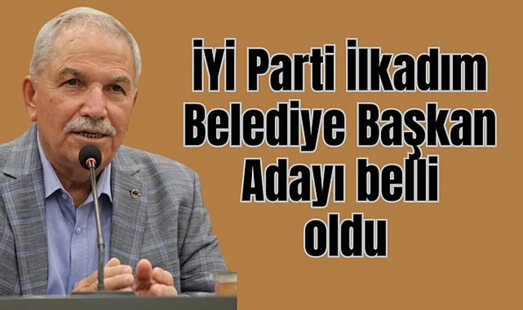 İYİ Parti İlkadım Belediye Başkan Adayı belli oldu