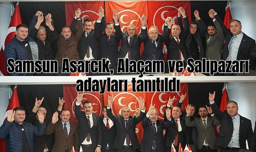 MHP Samsun Asarcık, Alaçam ve Salıpazarı adayları tanıtıldı