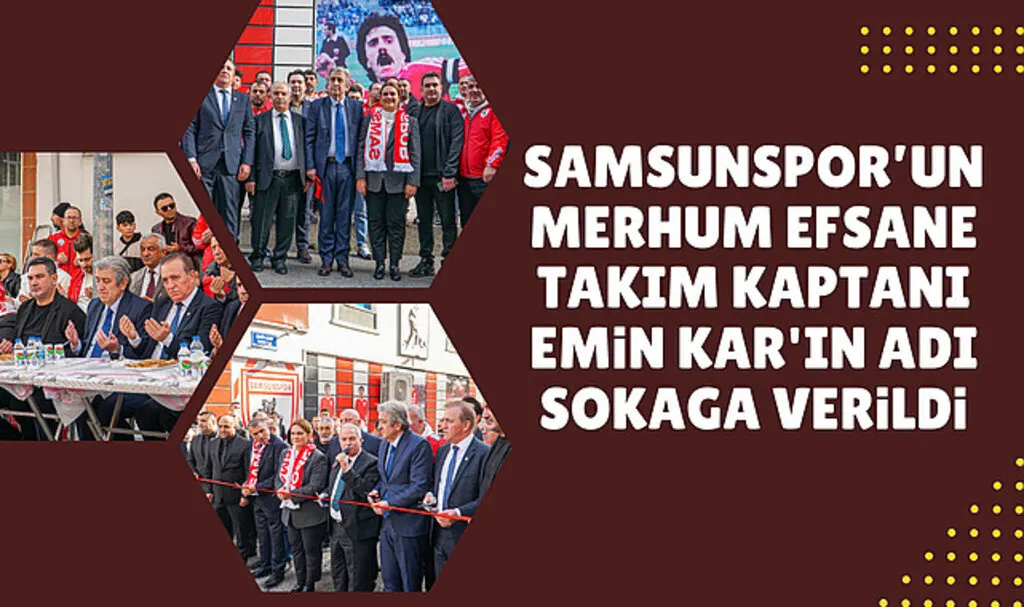 Samsunspor'un merhum efsane takım kaptanı Emin Kar'ın adı sokağa verildi