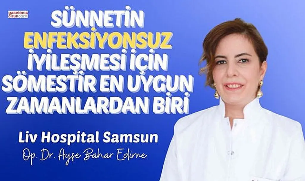 Sünnetin Enfeksiyonsuz İyileşmesi için Sömestir en uygun zamanlardan biri