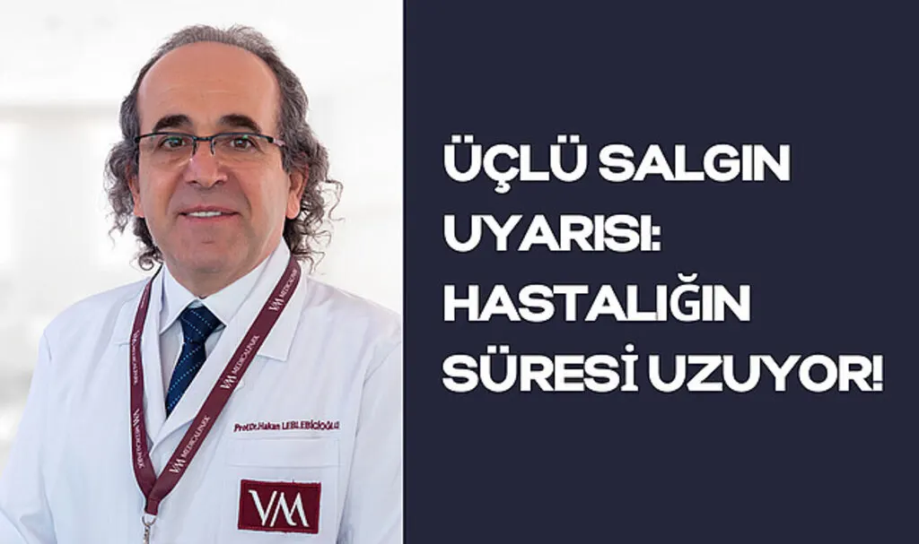 Üçlü Salgın Uyarısı: Hastalığın Süresi Uzuyor!
