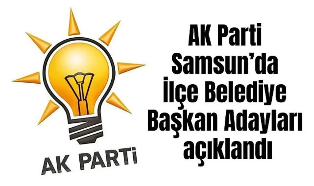 AK Parti İlçe Belediye Başkan Adayları belli oldu