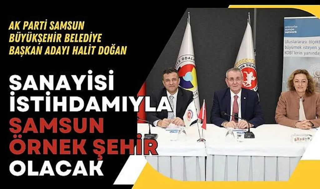 Ak Parti SBB Başkan Adayı Doğan: Sanayisi İstihdamıyla Samsun Örnek Şehir Olacak