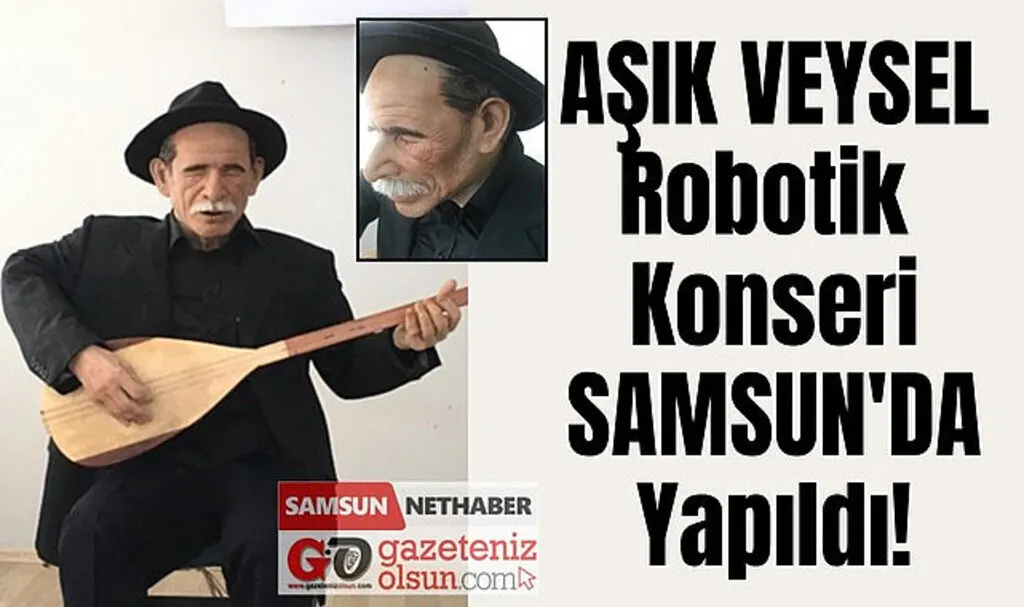 Aşık Veysel'in robotu Samsun'da konser verdi!