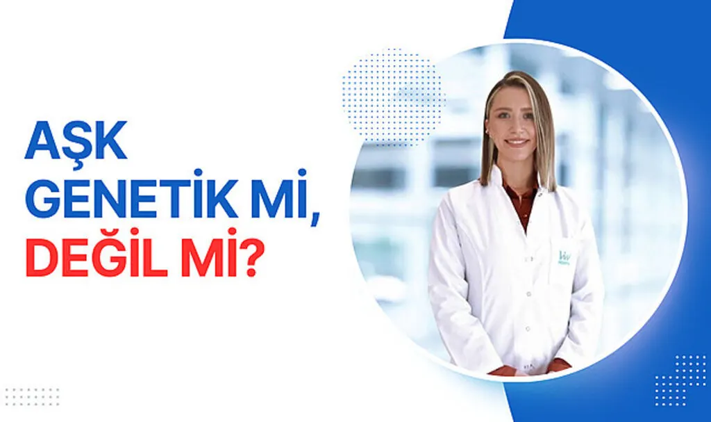 Aşk genetik mi değil mi?
