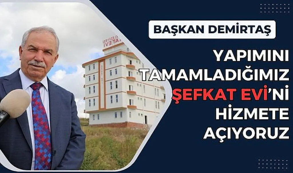 Başkan Demirtaş: Şevkat Evini Hizmete Açıyoruz