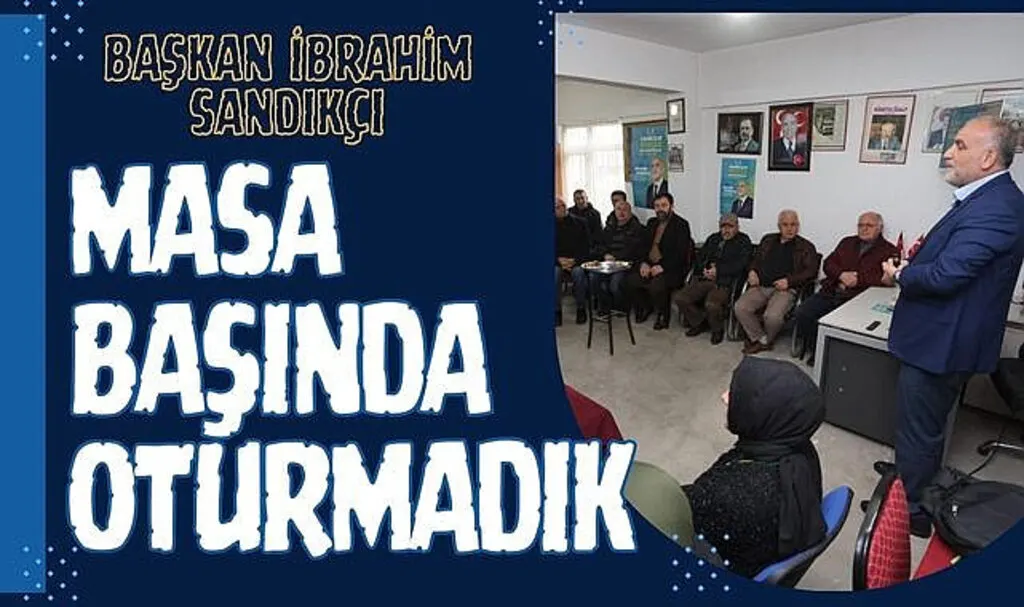 Başkan İbrahim Sandıkçı: Masa başında oturmadık