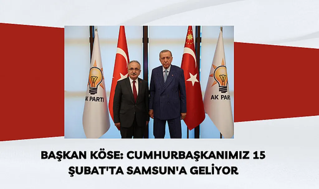 Başkan Köse: Cumhurbaşkanımız 15 Şubat'ta Samsun'a geliyor