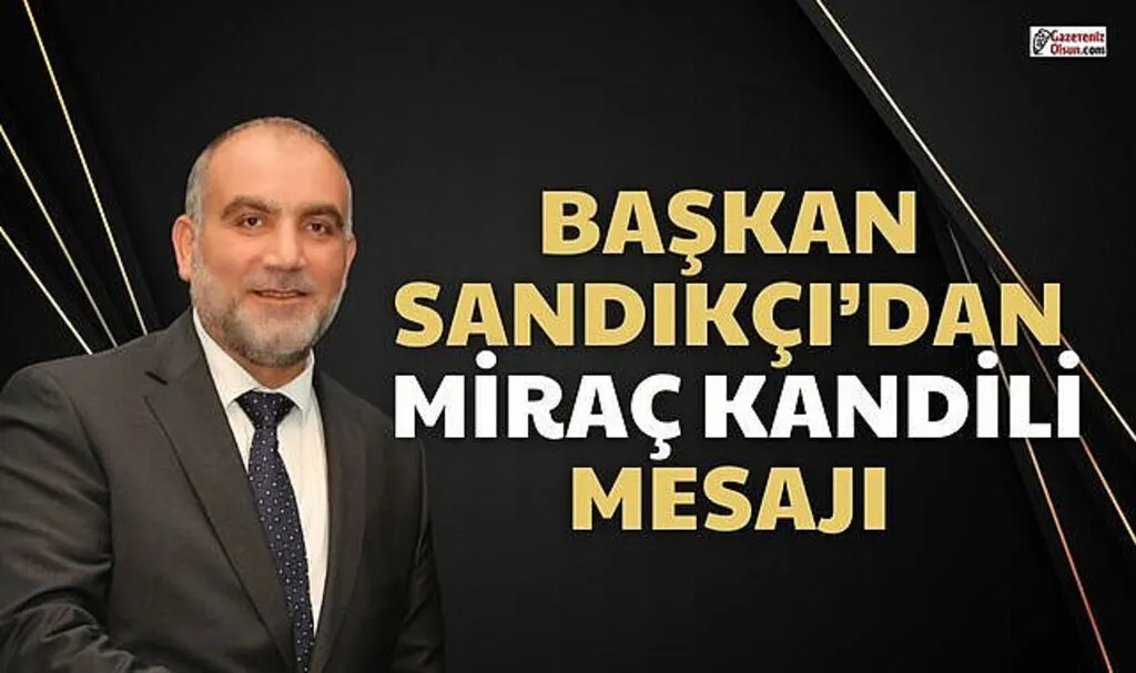 Başkan Sandıkçı'dan Miraç Kandili Mesajı