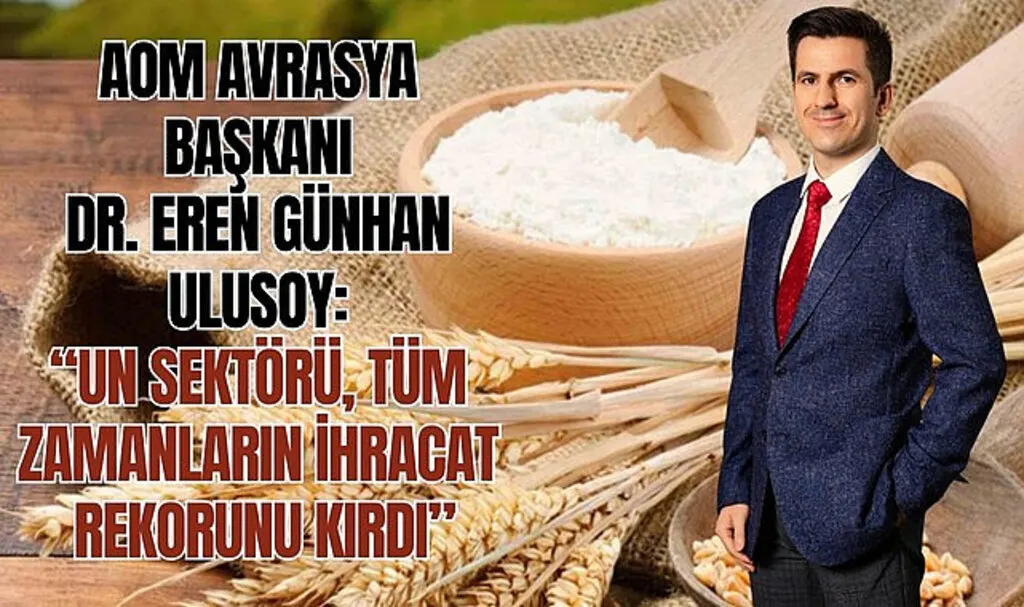 Başkan Ulusoy: Un sektörü tüm zamanların ihracat rekorunu kırdı