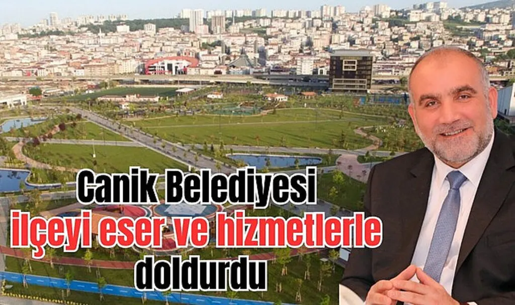 Canik Belediyesi ilçeyi eser ve hizmetlerle doldurdu