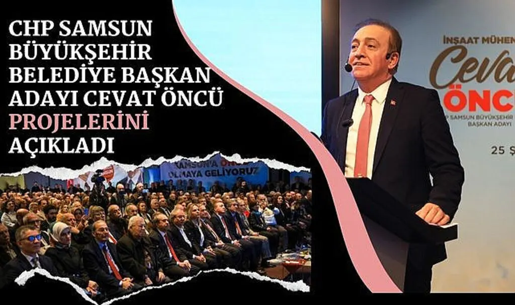 CHP Samsun Büyükşehir Belediye Başkan Adayı Cevat Öncü Projelerini Açıkladı