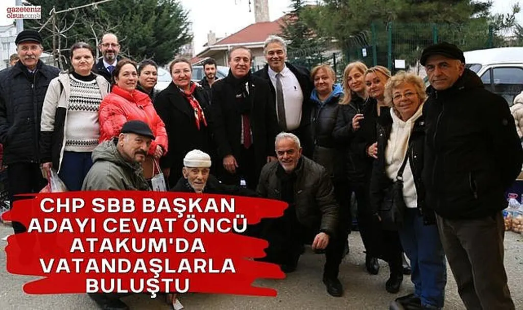 CHP SBB Başkan Adayı Öncü Atakum'da Vatandaşlarla Buluştu