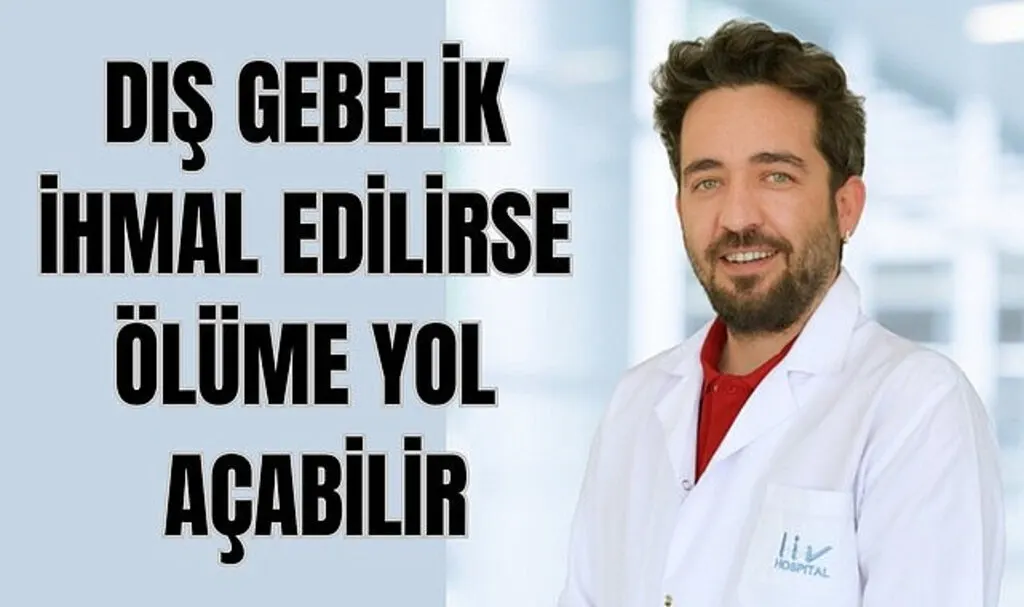 Dış gebelik ihmal edilirse ölüme yol açabilir