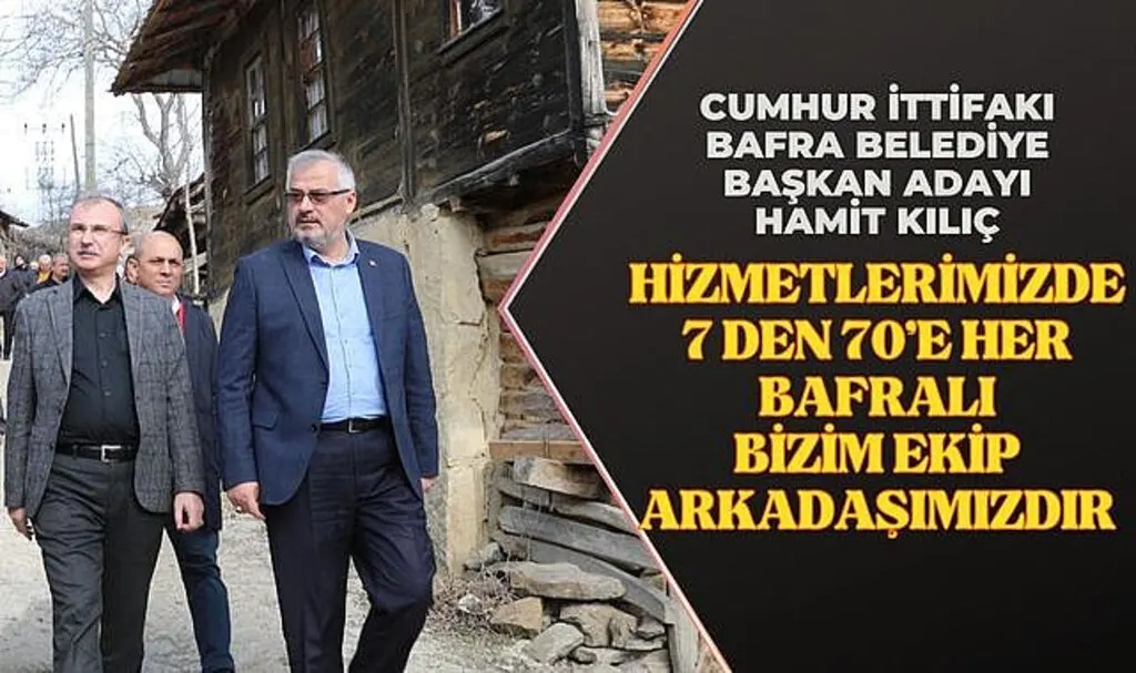 Hamit Kılıç: Hizmetlerimizde 7'den 70'e Her Bafralı Bizim Ekip Arkadaşımızdır