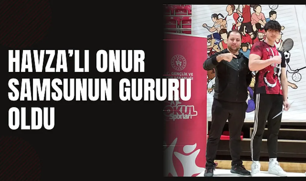 Havza'lı Onur Samsun'un gururu oldu