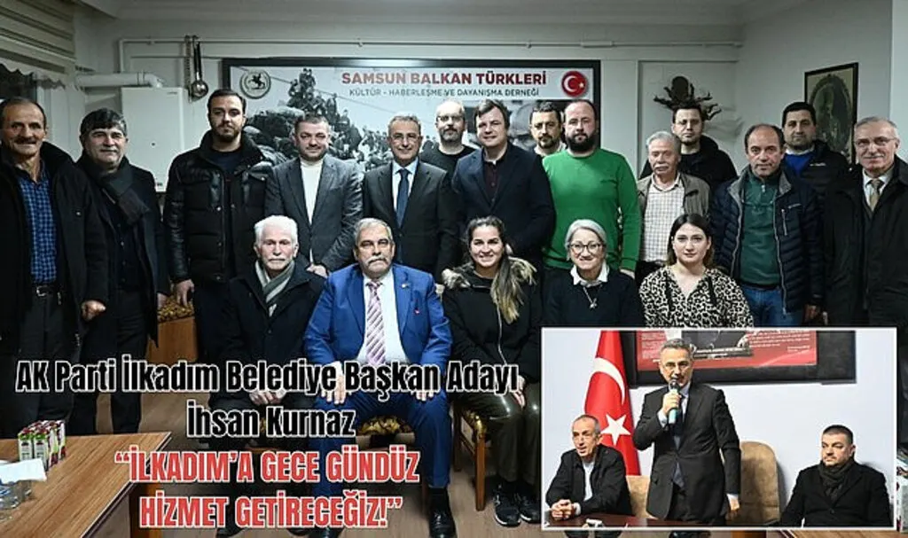 İhsan Kurnaz: İlkadım'a gece gündüz hizmet getireceğiz