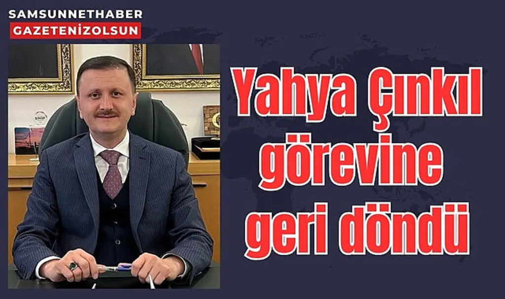 İlkadım Belediye Başkan Aday Adayıydı! Yahya Çınkıl görevine geri döndü