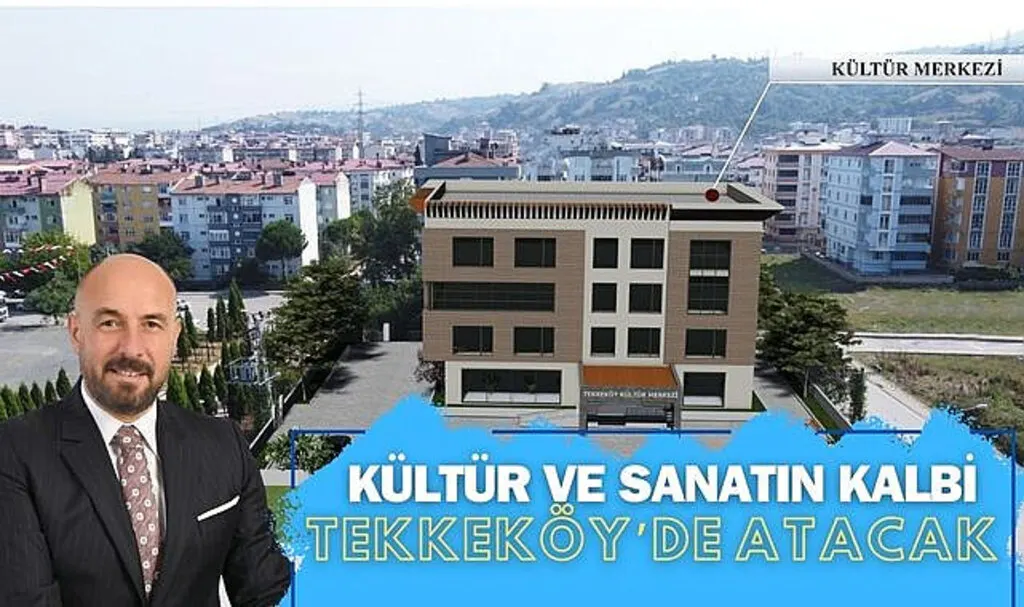 Kültür ve sanatın kalbi Tekkeköy’de atacak