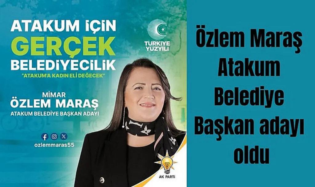 Özlem Maraş Atakum Belediye Başkan adayı oldu