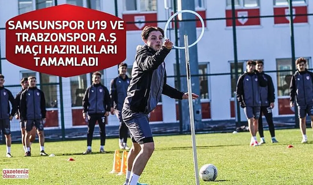 Samsunspor U19 ve Trabzonspor A.Ş Maçı Hazırlıkları Tamamladı