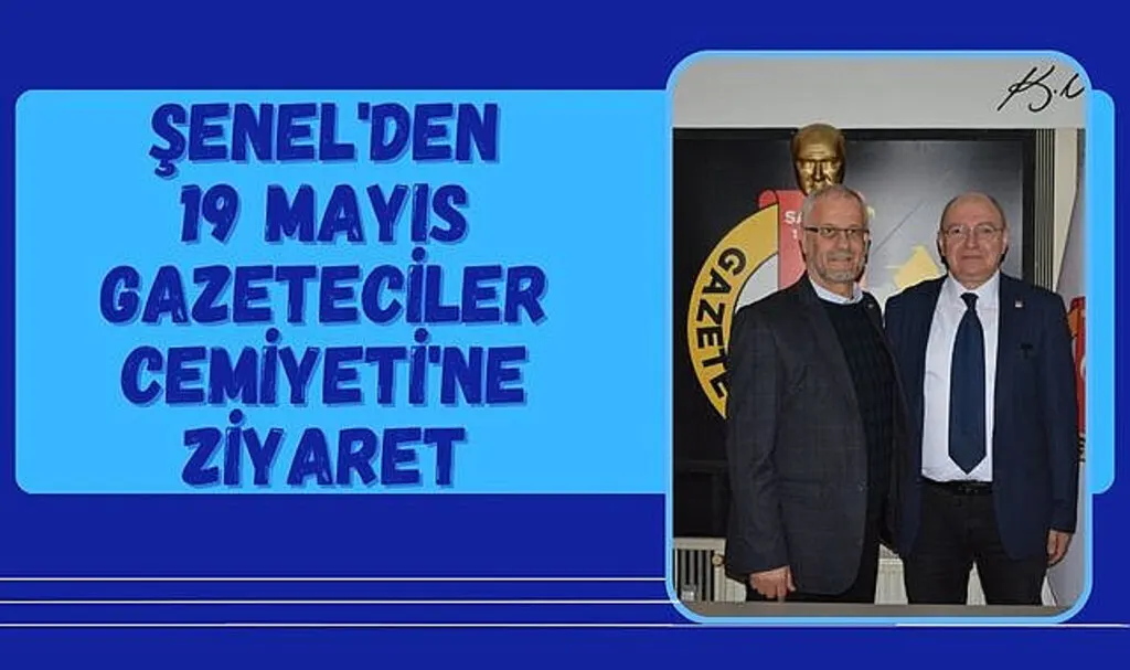 Şenel'den 19 Mayıs Gazeteciler Cemiyeti'ne ziyaret