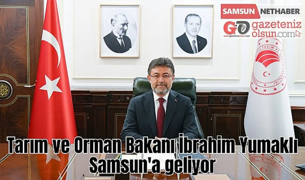 Tarım ve Orman Bakanı İbrahim Yumaklı Samsun'a geliyor