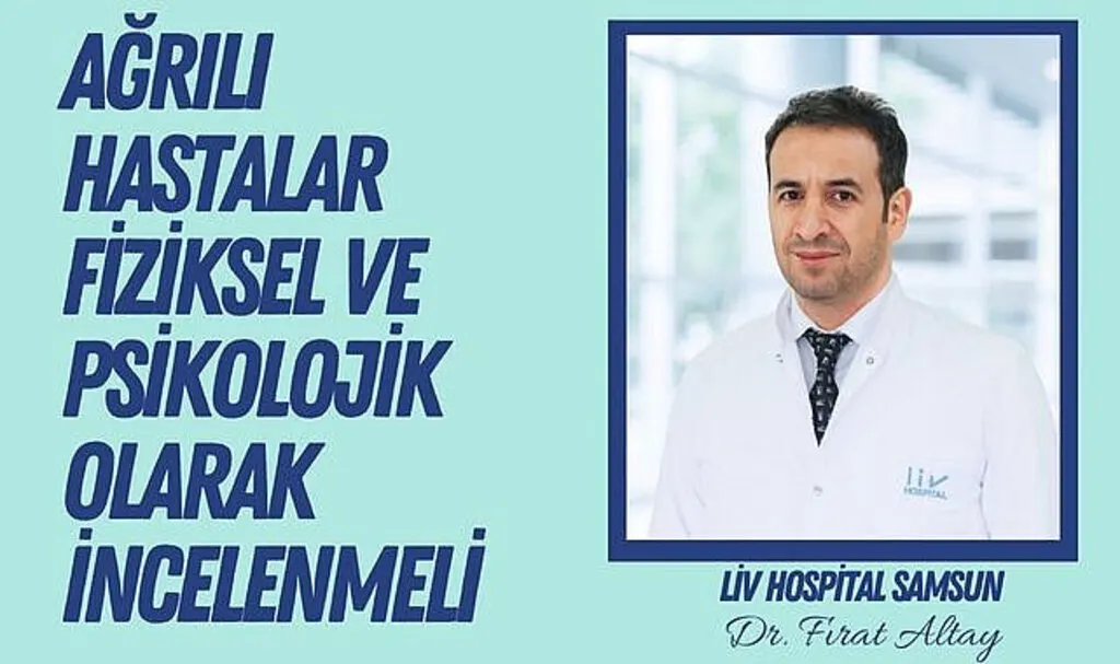 Ağrılı hastalar fiziksel ve psikolojik olarak incelenmeli