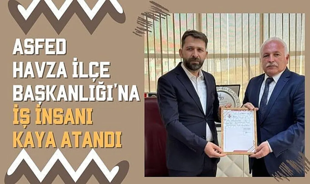 ASFED Havza İlçe Başkanlığı'na İş İnsanı Kaya Atandı