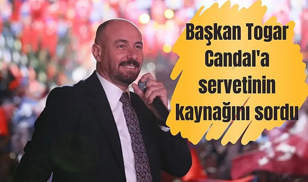Başkan Togar Candal'a servetinin kaynağını sordu