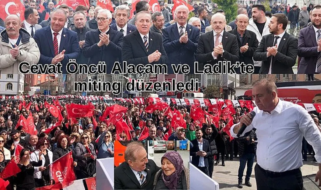 Cevat Öncü Alaçam ve Ladik’te miting düzenledi