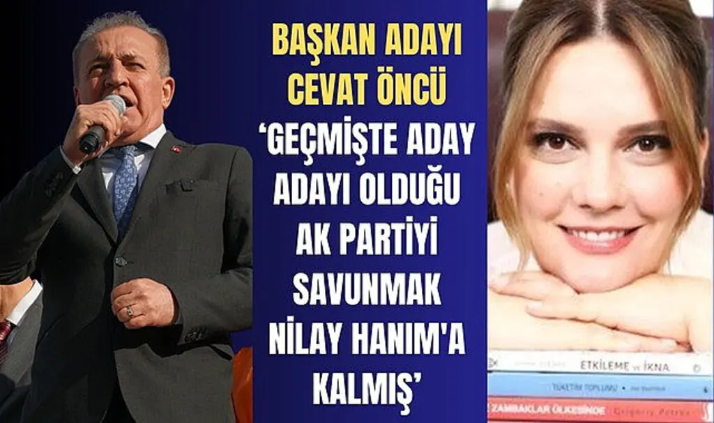 Cevat Öncü: Geçmişte aday adayı olduğu partiyi savunmak, Nilay Hanım'a kalmış