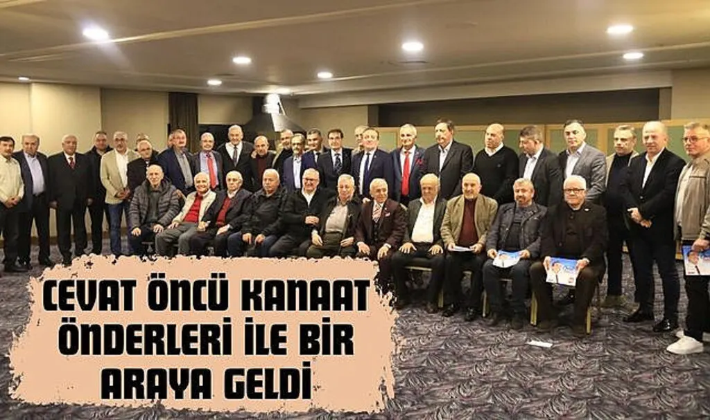 Cevat Öncü Kanaat Önderleri İle Bir Araya Geldi