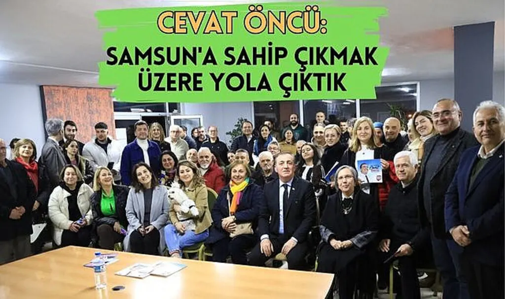 Cevat Öncü: Samsun'un Değerine Değer Katmak için Yola Çıktık