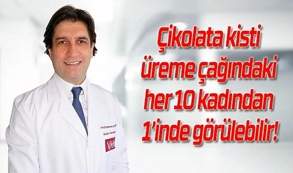 Çikolata kisti üreme çağındaki her 10 kadından 1’inde görülebilir!