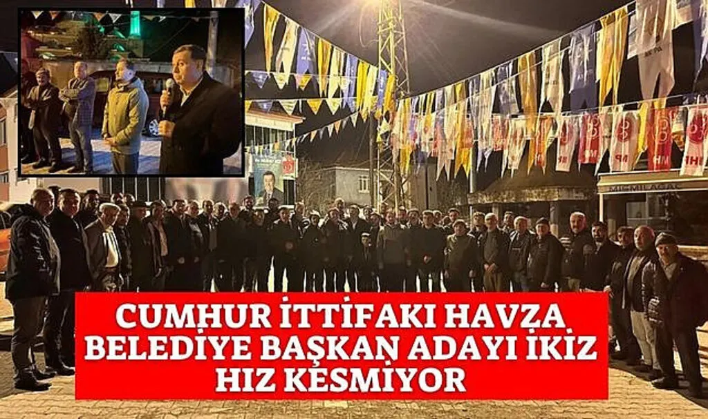 Cumhur İttifakı Havza Belediye Başkan adayı İkiz hız kesmiyor