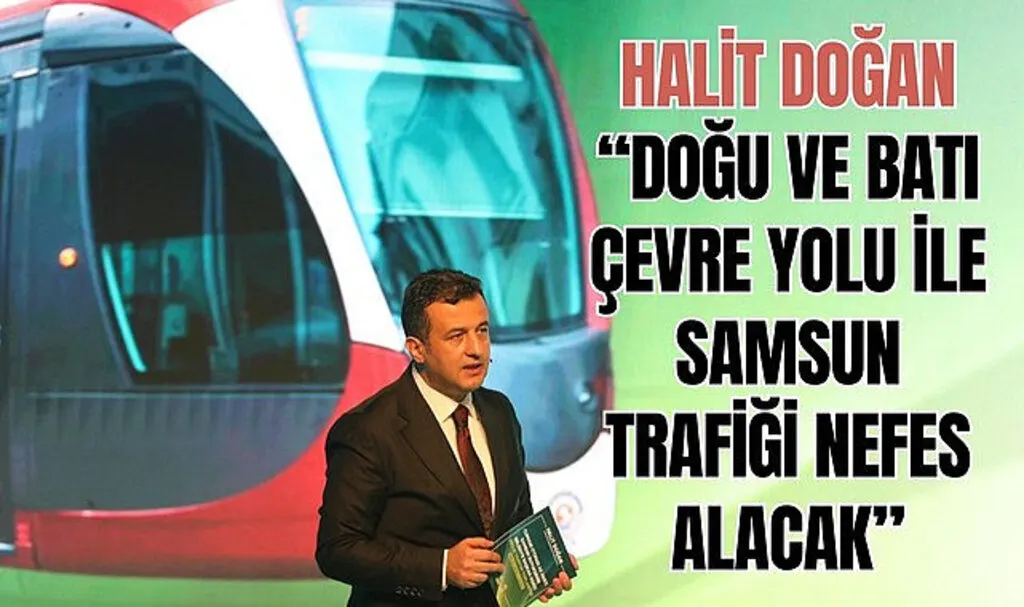 HALİT DOĞAN: DOĞU VE BATI ÇEVRE YOLU İLE SAMSUN TRAFİĞİ NEFES ALACAK