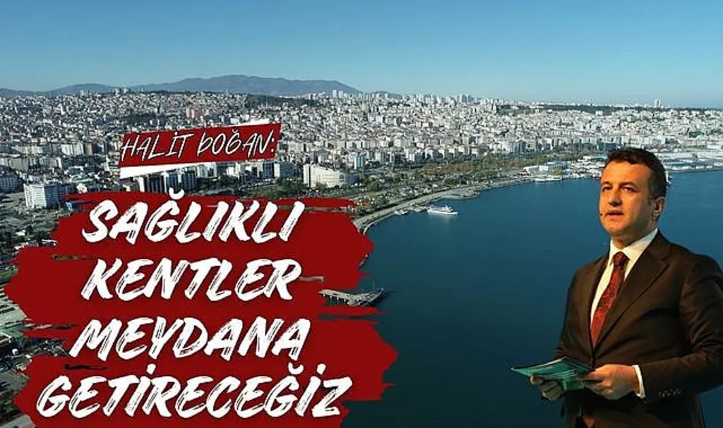 Halit Doğan: Sağlıklı Kentler Meydana Getireceğiz