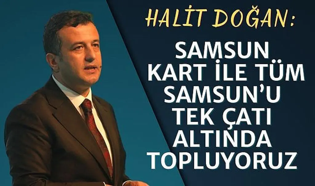 Halit Doğan: Samsun Kart ile Tüm Samsun'u Tek Çatı Altında Topluyoruz 