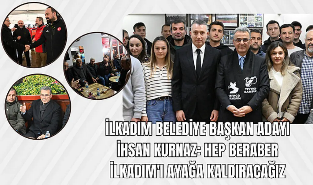 İlkadım Belediye Başkan Adayı İhsan Kurnaz: Hep beraber İlkadım'ı ayağa kaldıracağız